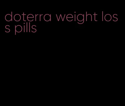 doterra weight loss pills