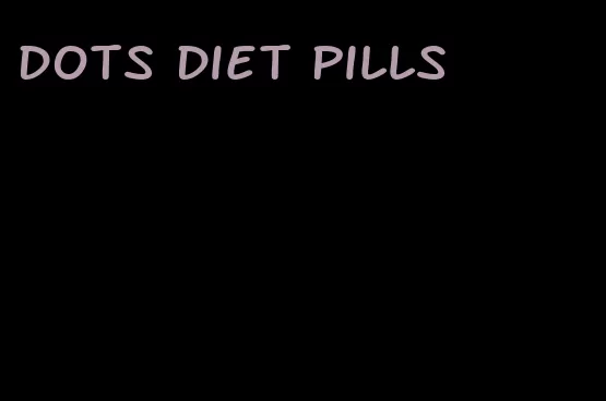 dots diet pills