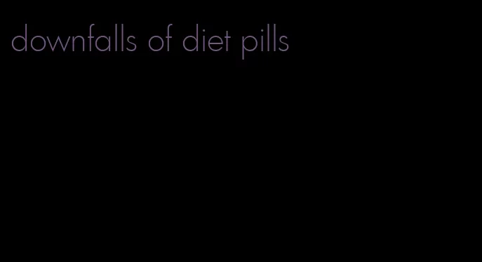 downfalls of diet pills