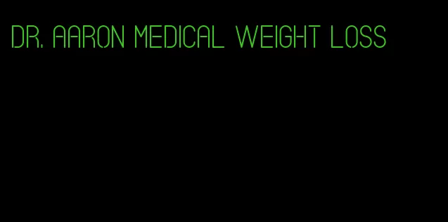 dr. aaron medical weight loss