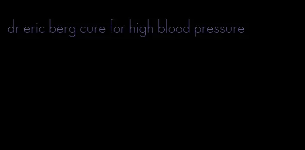 dr eric berg cure for high blood pressure