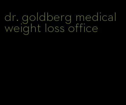 dr. goldberg medical weight loss office