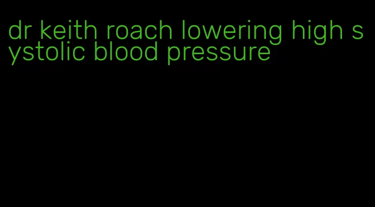 dr keith roach lowering high systolic blood pressure