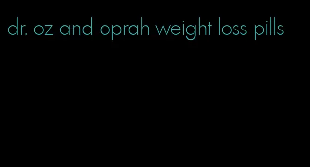 dr. oz and oprah weight loss pills
