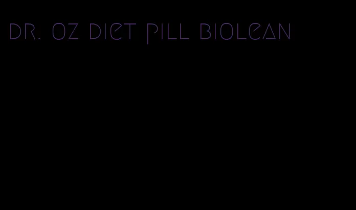 dr. oz diet pill biolean