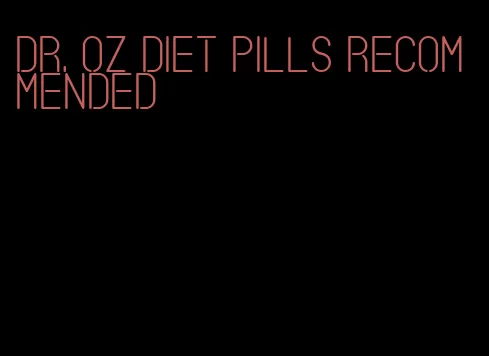 dr. oz diet pills recommended