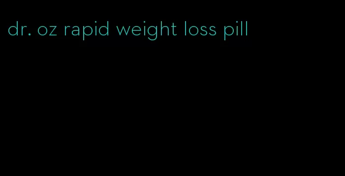 dr. oz rapid weight loss pill