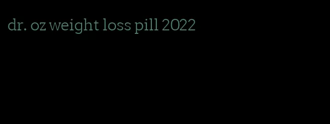 dr. oz weight loss pill 2022
