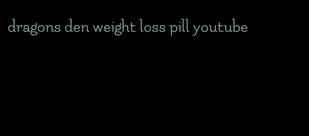 dragons den weight loss pill youtube