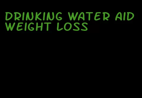 drinking water aid weight loss
