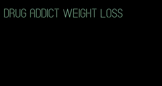 drug addict weight loss