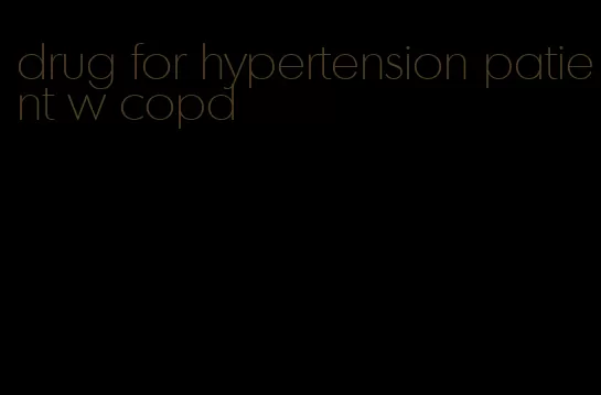 drug for hypertension patient w copd