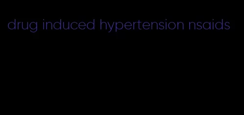 drug induced hypertension nsaids