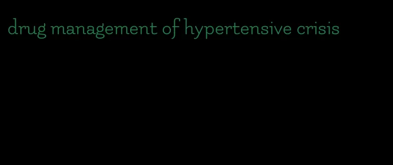 drug management of hypertensive crisis