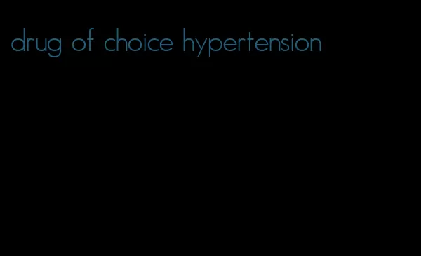 drug of choice hypertension
