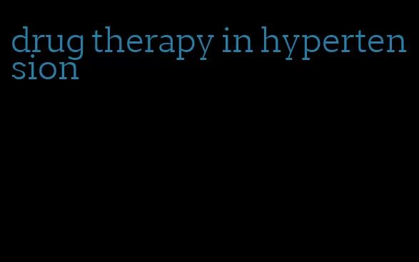 drug therapy in hypertension