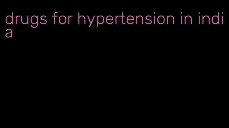 drugs for hypertension in india