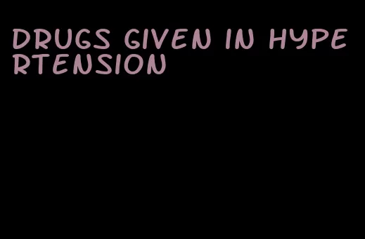 drugs given in hypertension