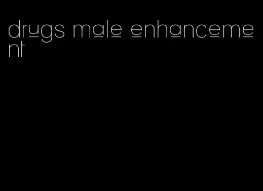 drugs male enhancement