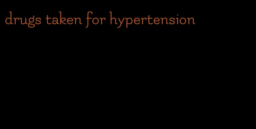 drugs taken for hypertension
