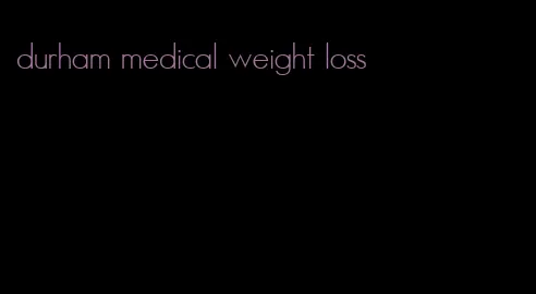 durham medical weight loss