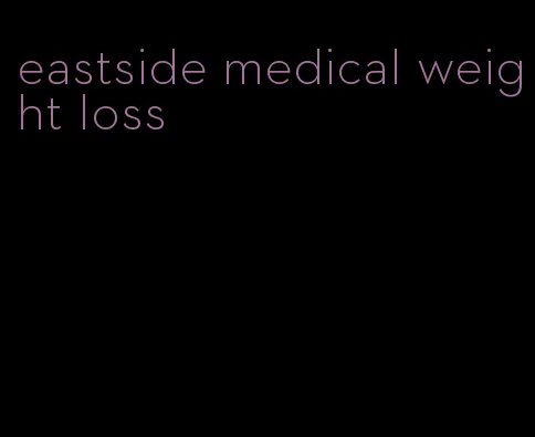eastside medical weight loss