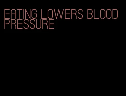eating lowers blood pressure