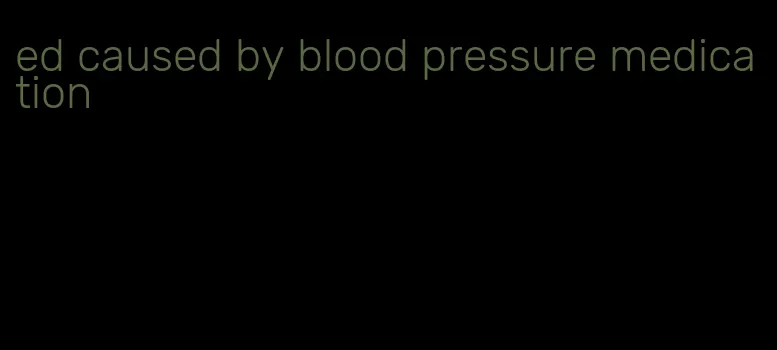 ed caused by blood pressure medication