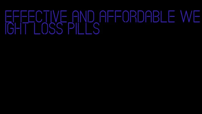 effective and affordable weight loss pills