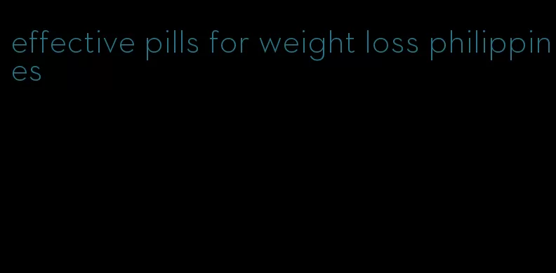 effective pills for weight loss philippines