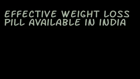 effective weight loss pill available in india