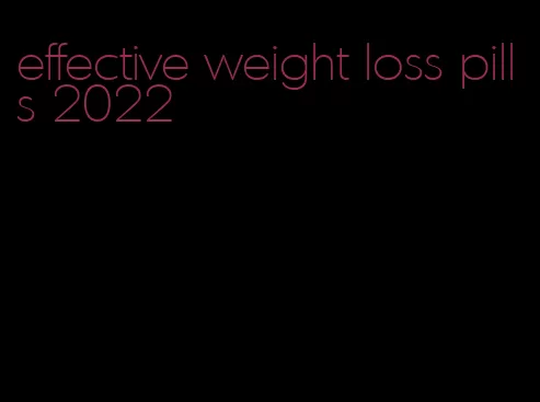 effective weight loss pills 2022