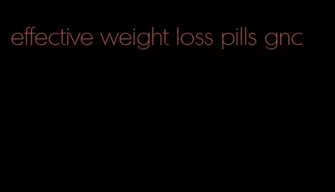 effective weight loss pills gnc