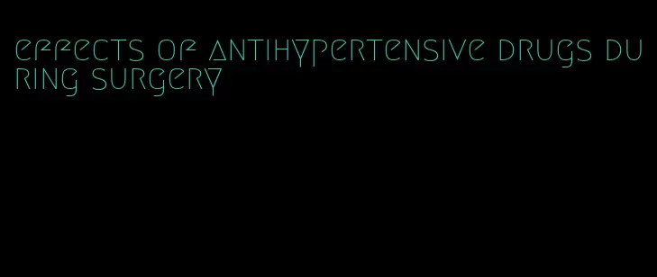 effects of antihypertensive drugs during surgery