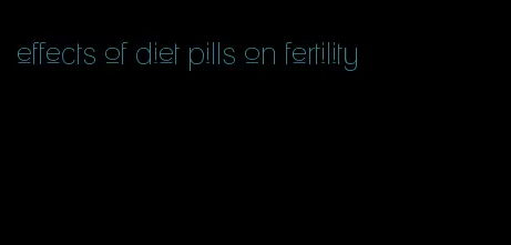 effects of diet pills on fertility