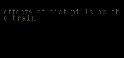effects of diet pills on the brain