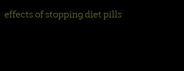 effects of stopping diet pills