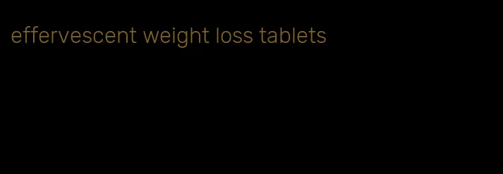 effervescent weight loss tablets