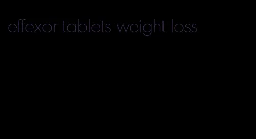 effexor tablets weight loss
