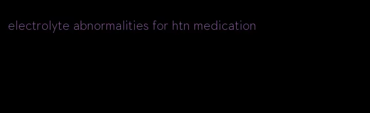 electrolyte abnormalities for htn medication