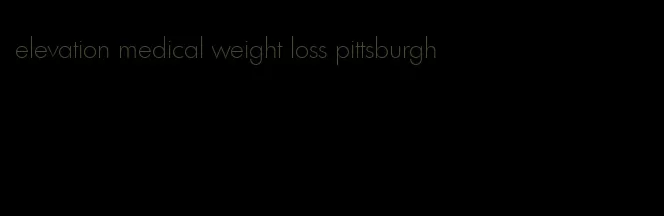 elevation medical weight loss pittsburgh