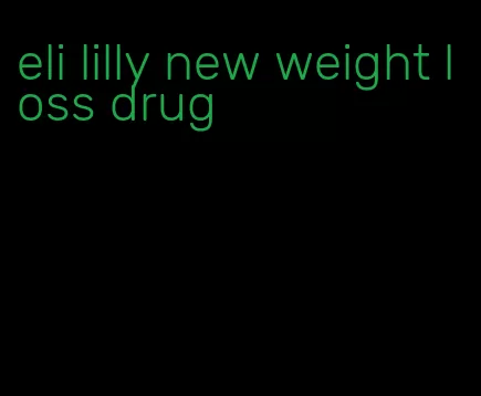 eli lilly new weight loss drug