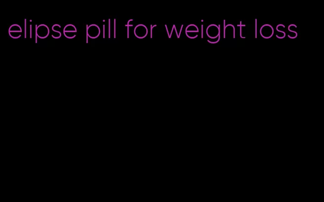 elipse pill for weight loss