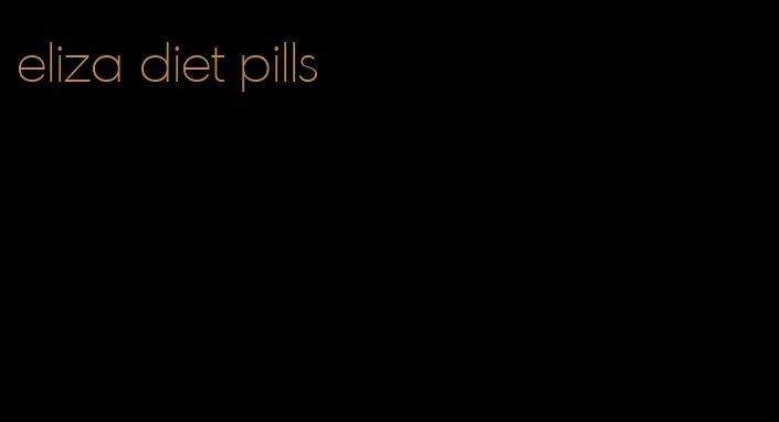 eliza diet pills