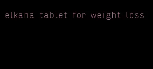 elkana tablet for weight loss