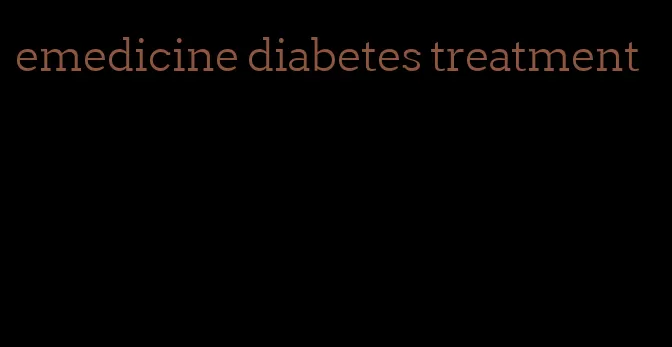 emedicine diabetes treatment