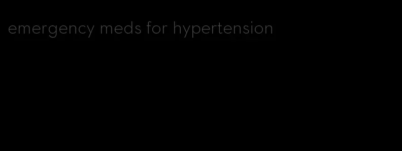 emergency meds for hypertension