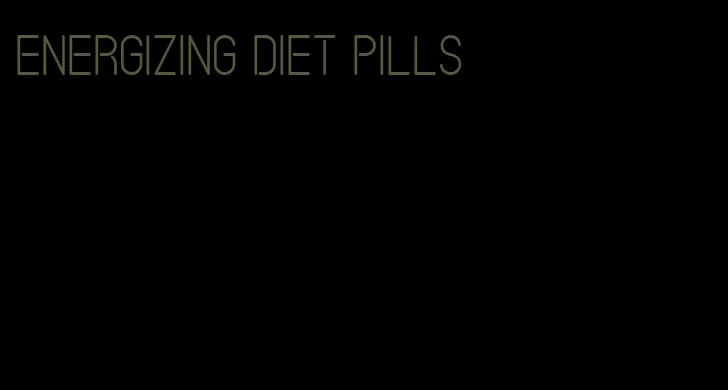 energizing diet pills