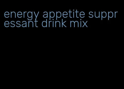 energy appetite suppressant drink mix