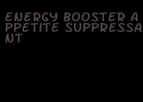 energy booster appetite suppressant